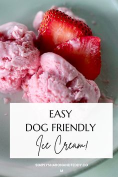 two scoops of ice cream with strawberries on top and the words easy dog friendly ice cream