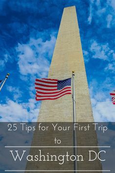 the washington monument with three american flags flying in front of it and text overlay reads 25 tips for your first trip to washington dc