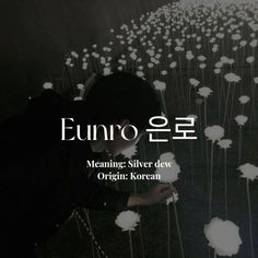 a person kneeling down in front of a field of flowers with the words'meaning silver dew origin korean