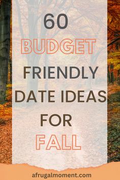 the words, 60 budget friendly date ideas for fall are in front of an image of trees