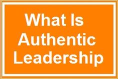 an orange and white sign that says, what is authentic leadership?