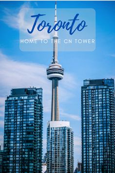 the cn tower in toronto, canada with text overlay that reads toronto home to the cn tower