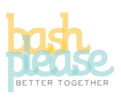 the words bash please are in blue, yellow and green letters on a white background