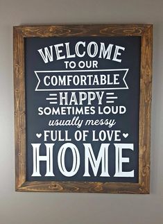 a sign that says welcome to our comfortable happy sometimes loudfully messy full of love home