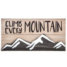 a wooden sign that says climb every mountain with mountains in black and white on it