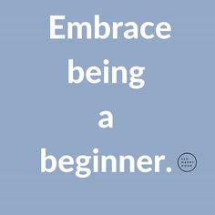 the words embrace being a beginner on a blue background