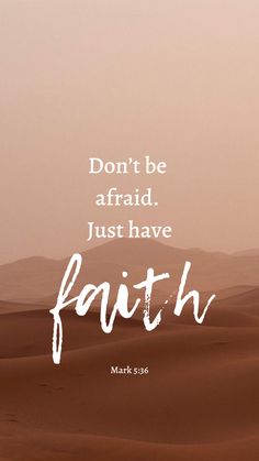 a desert scene with the words don't be afraid just have faith