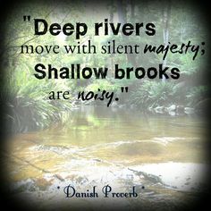 a river with trees in the background and a quote on it that says deep rivers move with silent magnets shallow brooks are not