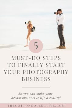 a man and woman taking pictures with the words 5 must - do steps to finally start your photography business