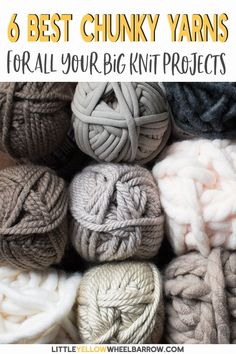 several balls of yarn with the words 6 best chunk yarns for all your knit projects