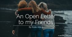 three women standing together with the words an open letter to my friends