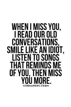 a quote that says when i miss you, i read our old conversations