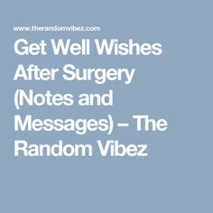 Get Well Wishes After Surgery (Notes and Messages) – The Random Vibez Surgery Notes, Get Well Messages, Trend Quote, Get Well Wishes, Most Famous Quotes, Well Wishes, Chicken Art, Life Changing Quotes, Praying To God