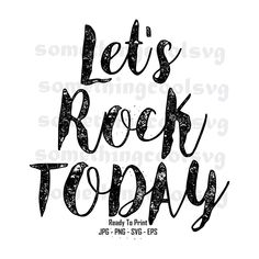 the phrase let's rock today in black ink on a white background with some type of lettering