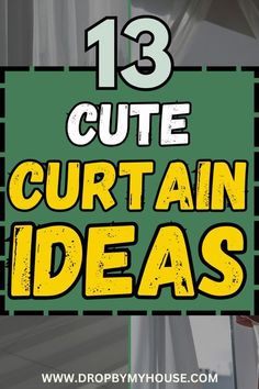 the words 13 cute curtain ideas are in yellow and green