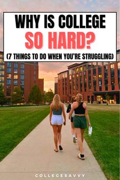 two girls walking down a sidewalk with the words why is college so hard? 7 things to do when you're struggling