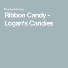 the words ribbon candy - logan's candies are in white on a blue background