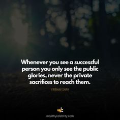 a quote on the subject of an article that says, whenever you see a successful person you only see the public glories, never the private