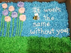 a birthday cake in a box with flowers and a bee on it that says, i won't be the same without you