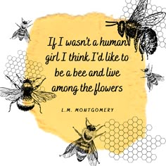 bees and honeycombs with the quote if i want a human girl, i think i'd like to be a bee and live among the flowers