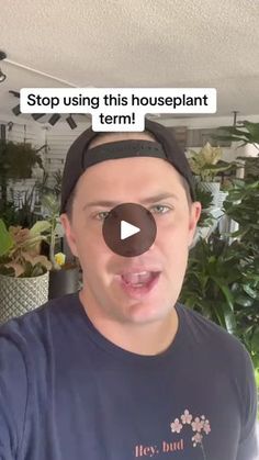 a man wearing a hat and making a face with the caption stop using this houseplant term