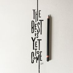 the best is yet to come written on a piece of paper with a pencil