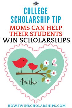 a heart with two birds on it and the words college scholarship tip moms can help their students win scholarships