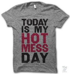 today is my hot mess day Hot Mess, Thug Life, Funny T, Funny Shirts, Make Me Smile, Just In Case, Funny Tshirts, Style Me