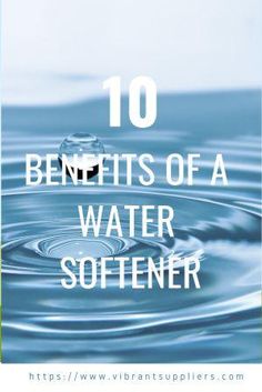 water with the words 10 benefits of a water softener on it's side