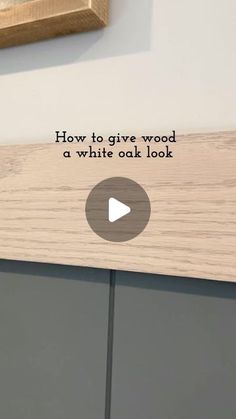 a wooden sign that says how to give wood a white oak look on the wall