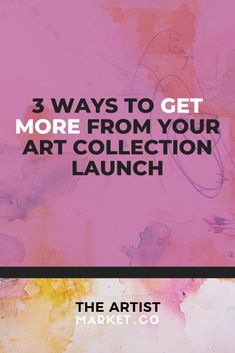 three ways to get more from your art collection launch