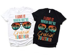 two t - shirts with the words i love it when we're cruising together