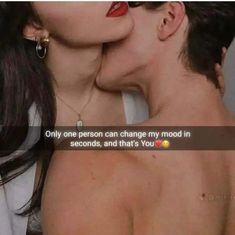 two people kissing each other with the caption only one person can change my mood in seconds, and that's you