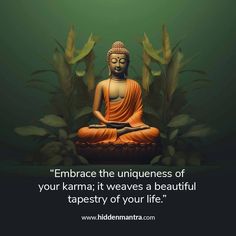 buddha sitting in the middle of some plants with a quote about embrace the uniqueness of your karma it waves a beautiful tapestry of your life