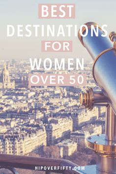 a telescope with the words best destinations for women over 50