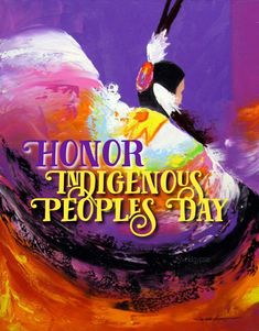 a painting of a bird with the words, honor indigenous peoples day on it