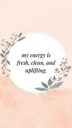 a quote that reads my energy is fresh, clean and uplifting on a pink background