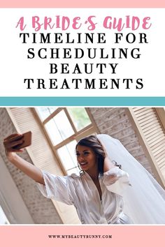 a bride in her bridal gown with the text, a bride's guide time - line for scheduleing beauty treatments