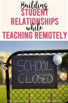 a school closed sign with the words building students'relationships while teaching remotely on it