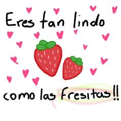 two strawberries with hearts in the background that says, eros tan lindo como las fresitos