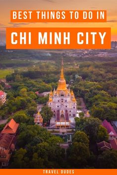 an aerial view of the city with text overlay that reads best things to do in chi minh city