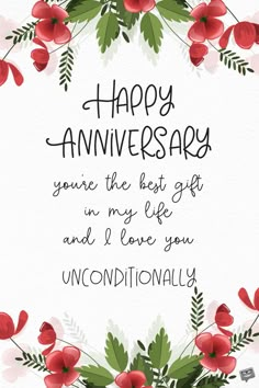 a card with red flowers and green leaves on it that says happy anniversary you're the best gift in my life and i love you unconventionally