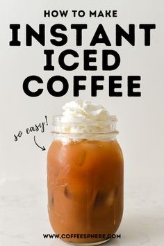 an iced coffee in a mason jar with whipped cream on top and the words how to make instant iced coffee