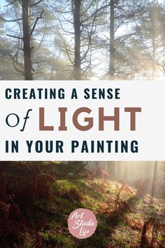 the words creating a sense of light in your painting on a background of trees and grass