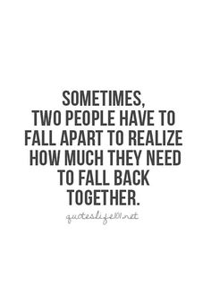 And you can find this over and over again. | "Sometimes, two people have to fall apart to realize how much they need to fall back together." Love Quotes For Him Boyfriend, Quotes About Attitude, Together Quotes, Secret Crush Quotes, Life Quotes Love, Back Together, Marriage Quotes, Two People, A Quote