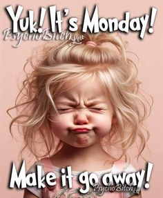 Monday Is Coming Funny, Funny Saturday Quotes Humor, Too Early In The Morning Humor, Monday Mood Funny, Monday Positive Quotes, Mondays Funny, Wednesday Humor Funny Hilarious, Happy Monday Humor, Verknipte Humor