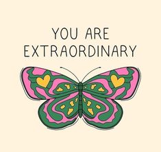 a pink and green butterfly with the words you are extraordinary