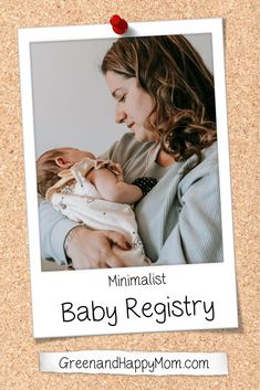 a woman holding a baby in her arms with the words minimalist baby registry on it