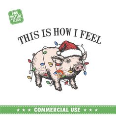 this is how i feel commercial use christmas pig t - shirt design by png digital media