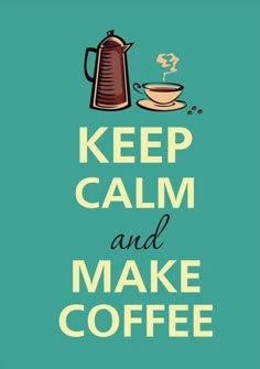 a poster with the words keep calm and make coffee